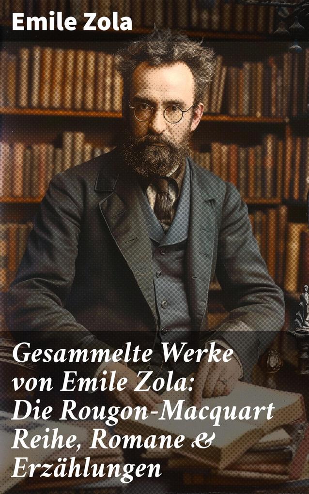 Produktbild: Gesammelte Werke von Emile Zola: Die Rougon-Macquart Reihe, Romane & Erzählungen | Emile Zola