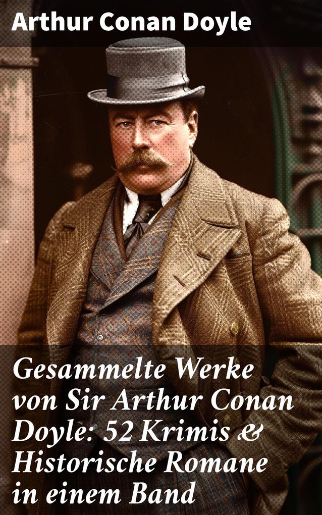 Produktbild: Gesammelte Werke von Sir Arthur Conan Doyle: 52 Krimis & Historische Romane in einem Band | Arthur Conan Doyle
