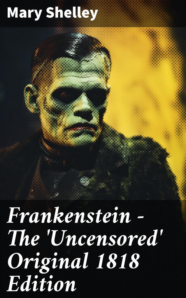 Produktbild: Frankenstein - The 'Uncensored' Original 1818 Edition | Mary Shelley
