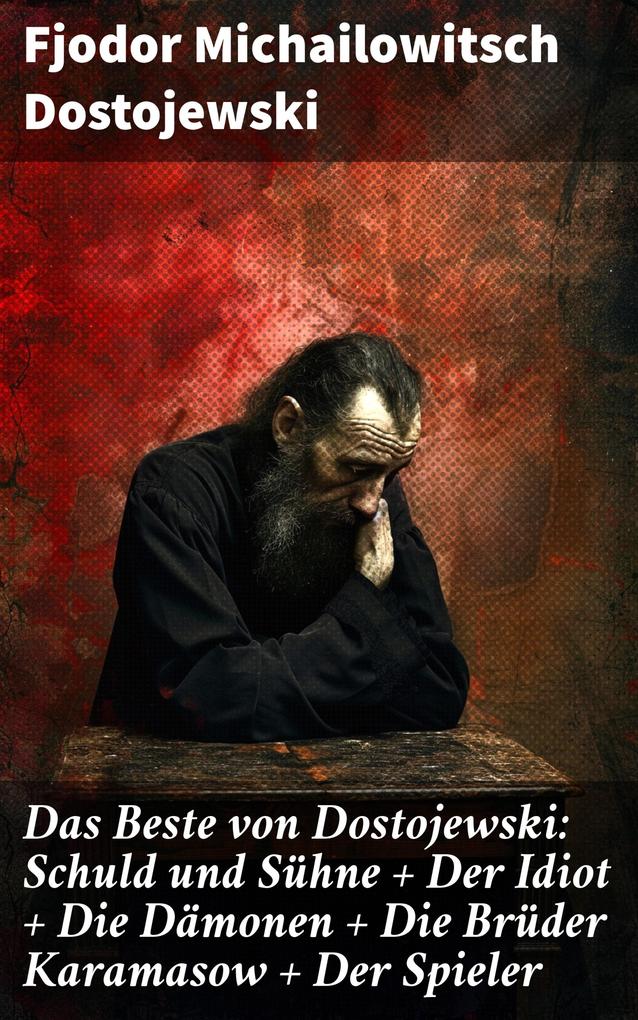 Produktbild: Das Beste von Dostojewski: Schuld und Sühne + Der Idiot + Die Dämonen + Die Brüder Karamasow + Der Spieler | Fjodor Michailowitsch Dostojewski