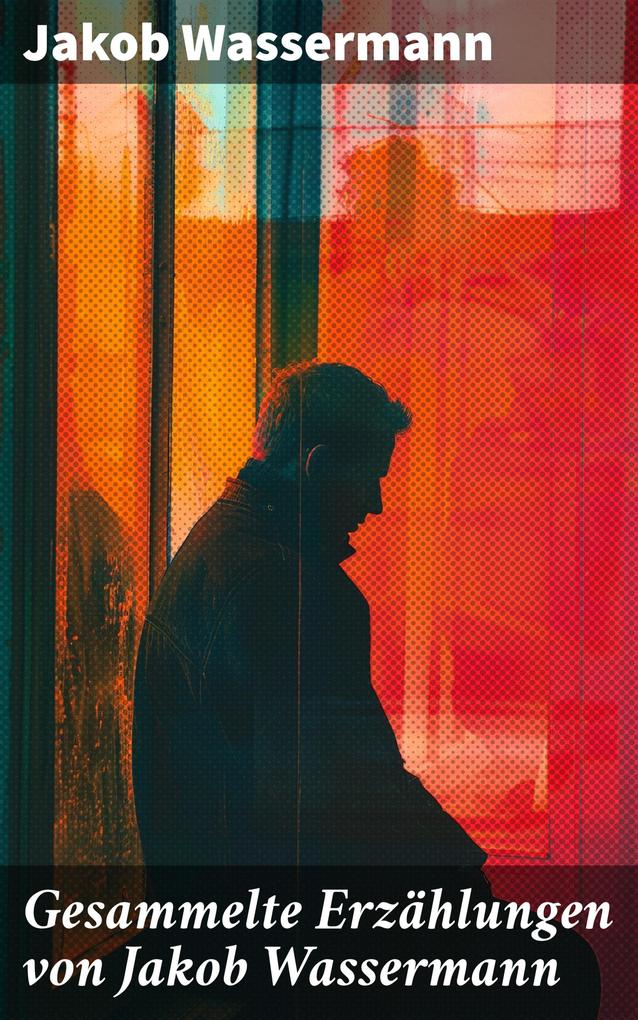 Produktbild: Gesammelte Erzählungen von Jakob Wassermann | Jakob Wassermann