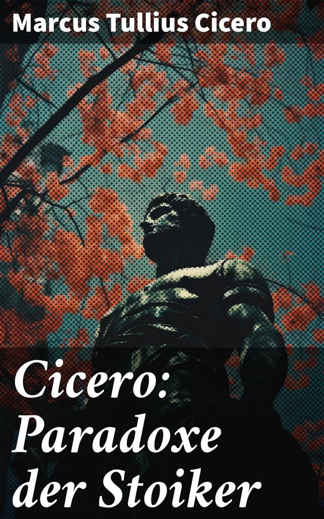 Produktbild: Cicero: Paradoxe der Stoiker | Marcus Tullius Cicero