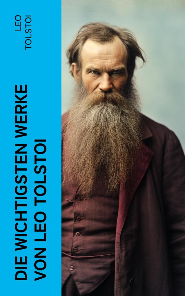 Produktbild: Die wichtigsten Werke von Leo Tolstoi | Leo Tolstoi