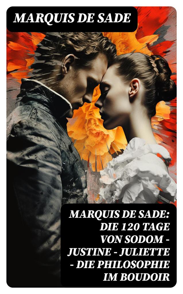 Produktbild: Marquis de Sade: Die 120 Tage von Sodom - Justine - Juliette - Die Philosophie im Boudoir | Marquis De Sade