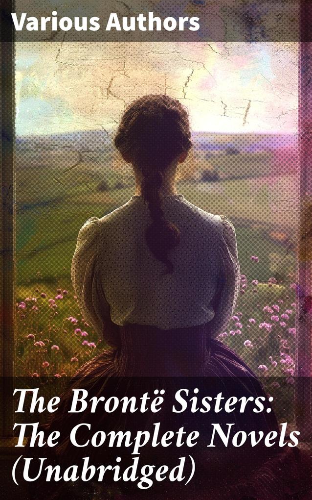 Produktbild: The Brontë Sisters: The Complete Novels (Unabridged) | Charlotte Brontë, Anne Brontë, Emily Brontë
