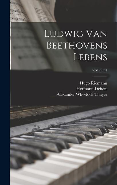 Produktbild: Ludwig Van Beethovens Lebens; Volume 1 | Alexander Wheelock Thayer, Hugo Riemann, Hermann Deiters