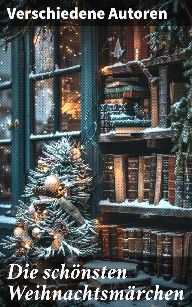 Produktbild: Die schönsten Weihnachtsmärchen | Selma Lagerlöf, Luise Büchner, F. H. Burnett, E. T. A Hoffman, Charles Dickens