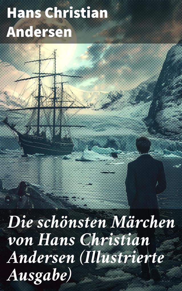 Produktbild: Die schönsten Märchen von Hans Christian Andersen (Illustrierte Ausgabe) | Hans Christian Andersen