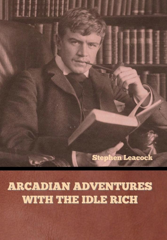 Produktbild: Arcadian Adventures with the Idle Rich | Stephen Leacock