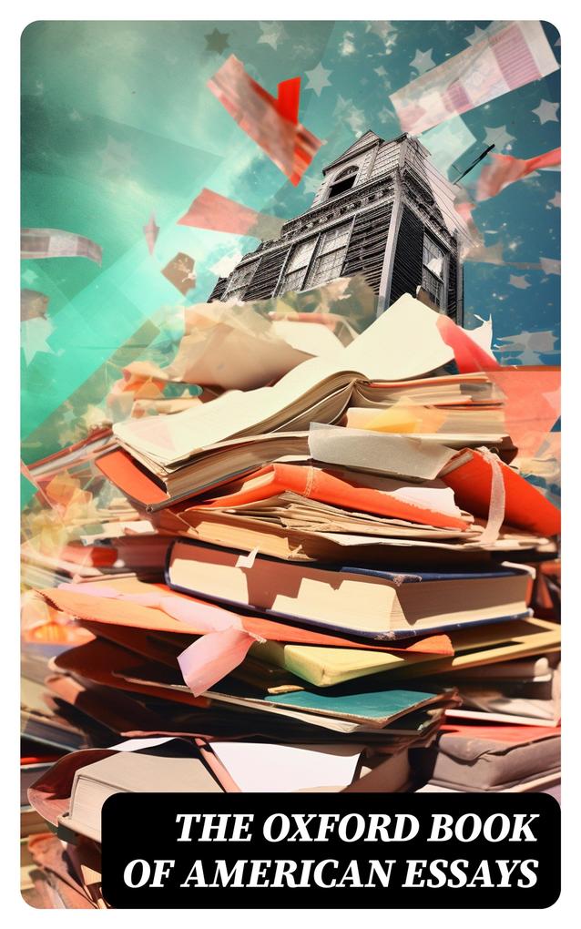 Produktbild: The Oxford Book of American Essays | Walt Whitman, Benjamin Franklin, Francis Hopkinson, William Peterfield Trent, Edgar Allan Poe