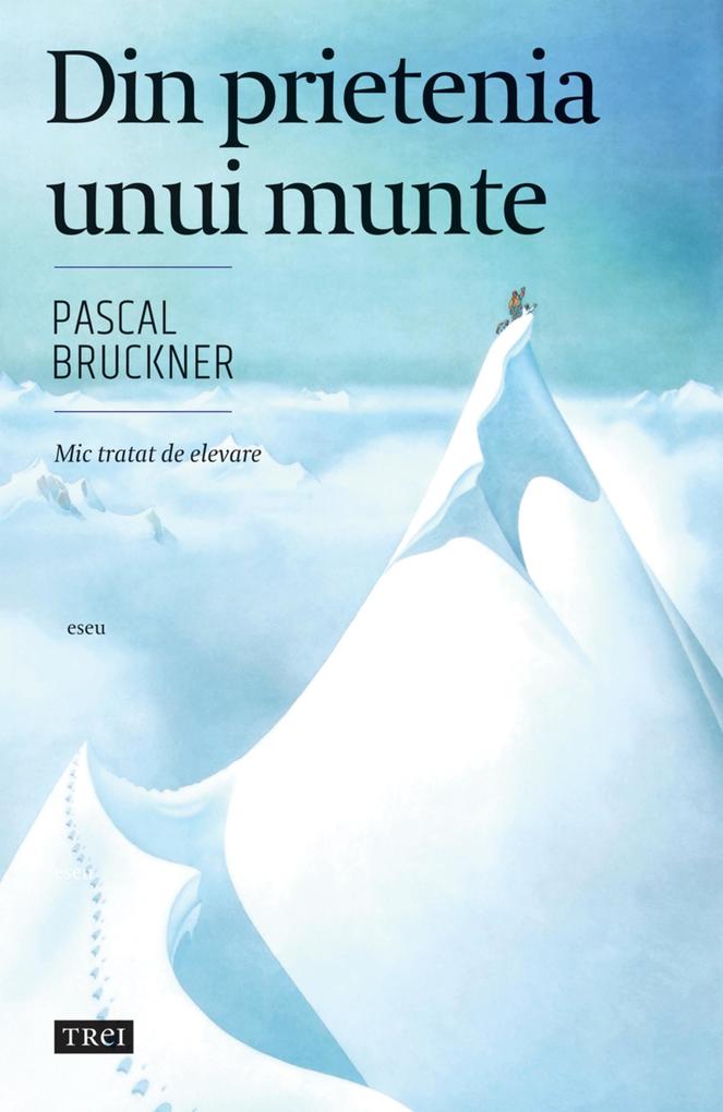 Produktbild: Din prietenia unui munte | Pascal Bruckner