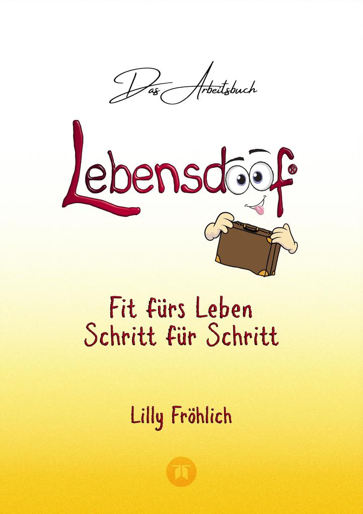 Produktbild: Lebensdoof® - Das Arbeitsbuch als praktischer Lebenskompass: Finanzen, Recht und Alltagstipps von der Steuererklärung über Arbeitsrecht, Mietrecht sowie Haushaltsführung | Lilly Fröhlich