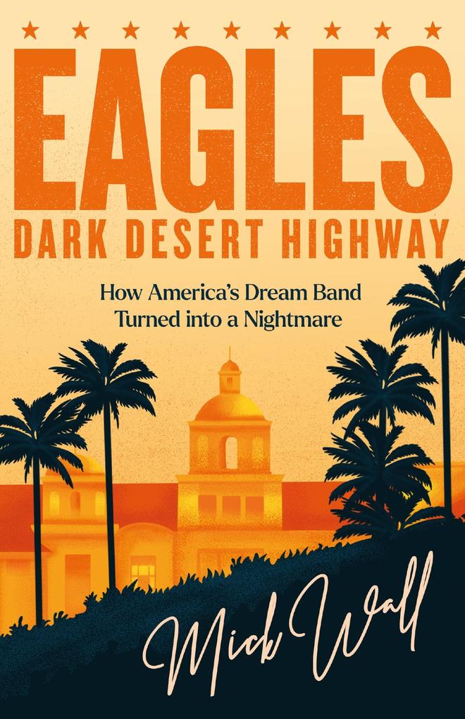 Produktbild: Eagles - Dark Desert Highway | Mick Wall