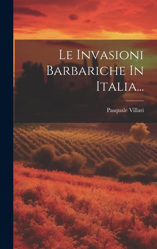 Produktbild: Le Invasioni Barbariche In Italia... | Pasquale Villari