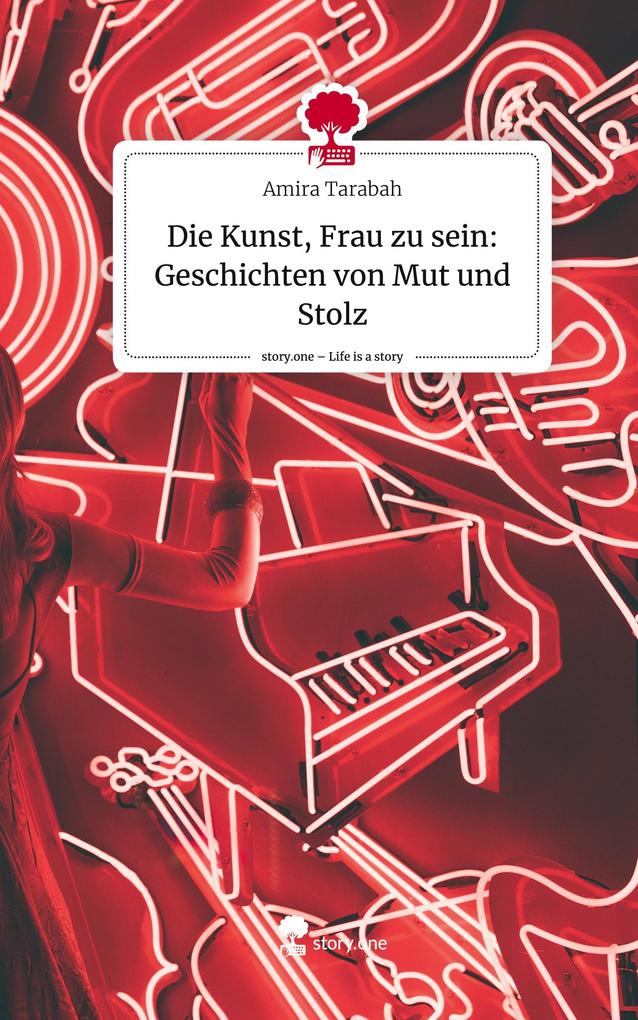 Produktbild: Die Kunst, Frau zu sein: Geschichten von Mut und Stolz. Life is a Story - story.one | Amira Tarabah