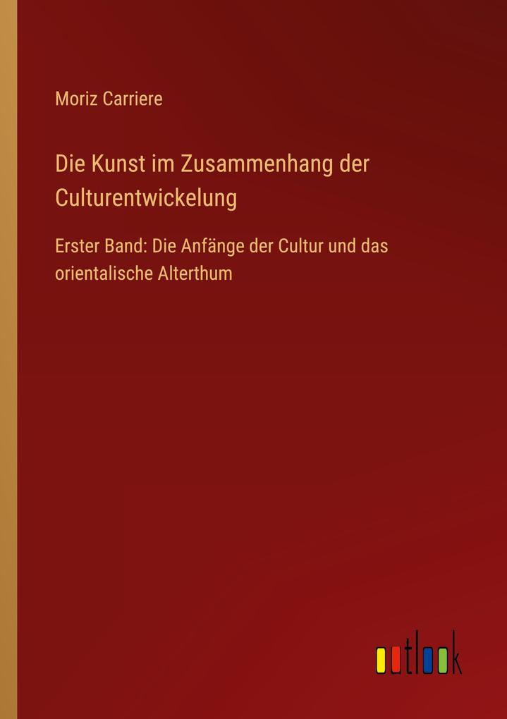 Produktbild: Die Kunst im Zusammenhang der Culturentwickelung | Moriz Carriere