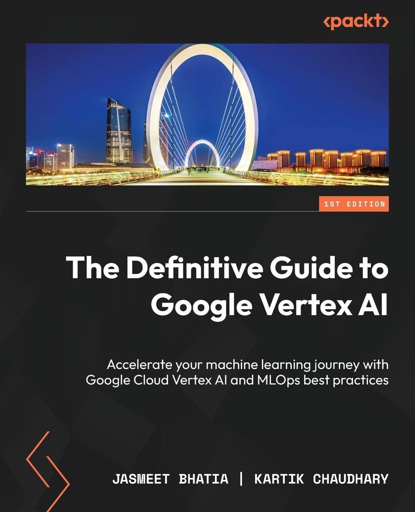 Produktbild: The Definitive Guide to Google Vertex AI | Jasmeet Bhatia, Kartik Chaudhary