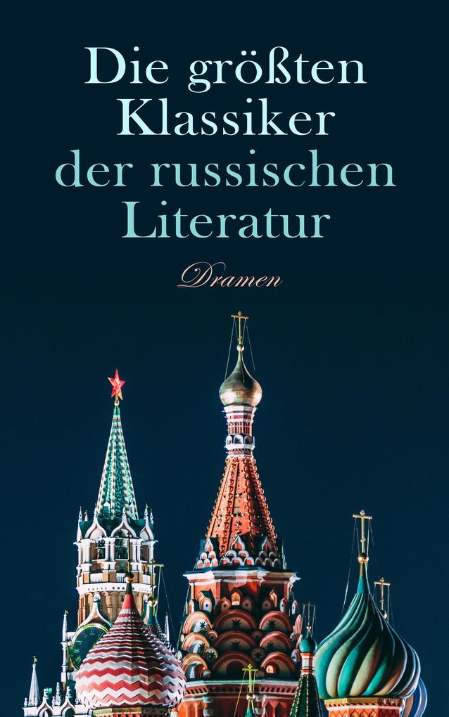 Produktbild: Die größten Klassiker der russischen Literatur: Dramen | Nikolai Gogol, Lew Tolstoi, Anton Tschechow, Maxim Gorki