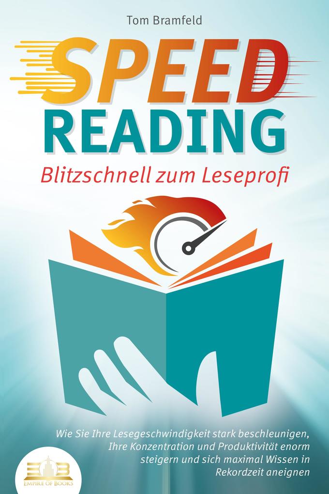 Produktbild: SPEED READING - Blitzschnell zum Leseprofi: Wie Sie Ihre Lesegeschwindigkeit stark beschleunigen, Ihre Konzentration und Produktivität enorm steigern und sich maximal Wissen in Rekordzeit aneignen | Tom Bramfeld