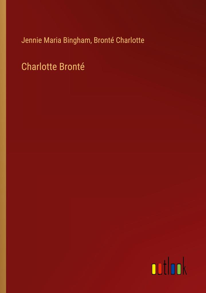 Produktbild: Charlotte Bronté | Jennie Maria Bingham, Bronté Charlotte