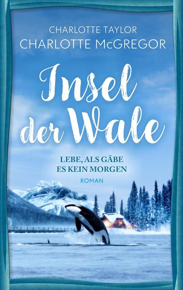 Produktbild: Insel der Wale - Lebe, als gäbe es kein Morgen | Charlotte McGregor, Charlotte Taylor