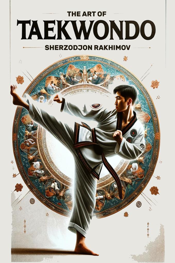 Produktbild: The Art of Taekwondo | Sherzodjon Rakhimov