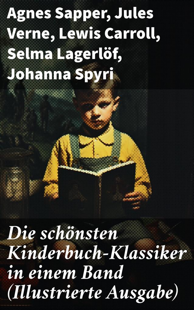 Produktbild: Die schönsten Kinderbuch-Klassiker in einem Band (Illustrierte Ausgabe) | Agnes Sapper, Rudyard Kipling, Carlo Collodi, Else Ury, Jules Verne