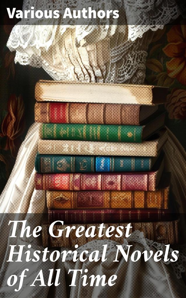 Produktbild: The Greatest Historical Novels of All Time | Charlotte Brontë, Edith Wharton, Maria Edgeworth, Henry Fielding, Anthony Trollope