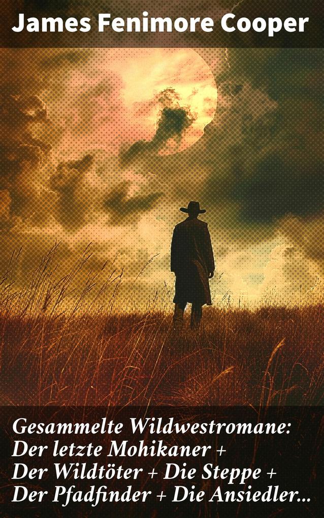 Produktbild: Gesammelte Wildwestromane: Der letzte Mohikaner + Der Wildtöter + Die Steppe + Der Pfadfinder + Die Ansiedler... | James Fenimore Cooper