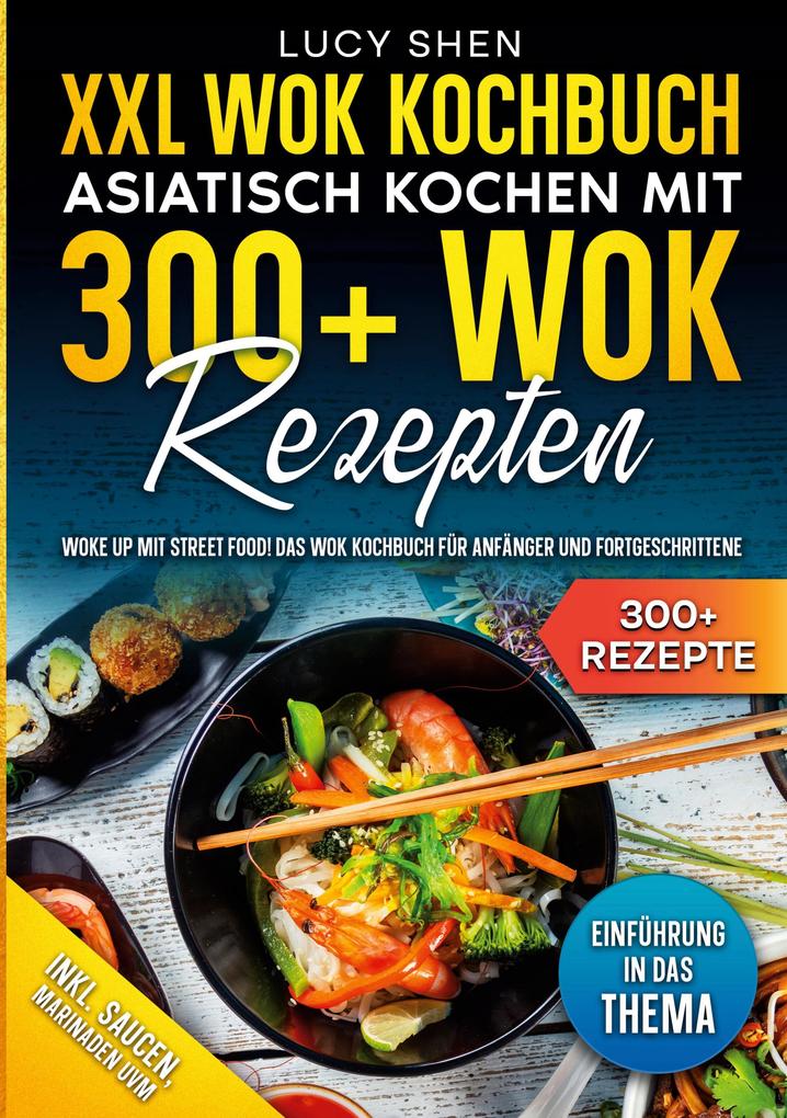 Produktbild: XXL Wok Kochbuch - Asiatisch kochen mit 300 Wok Rezepten | Lucy Shen