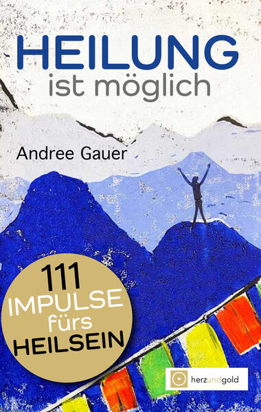 Produktbild: Heilung ist möglich! 111 Impulse fürs Heilsein | Andree Gauer