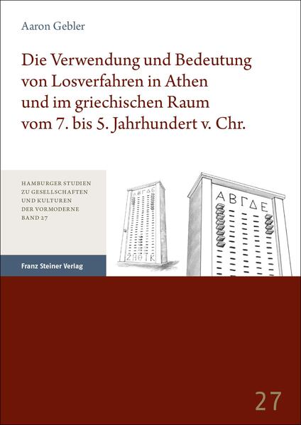 Produktbild: Die Verwendung und Bedeutung von Losverfahren in Athen und im griechischen Raum vom 7. bis 5. Jahrhundert v. Chr. | Aaron Gebler
