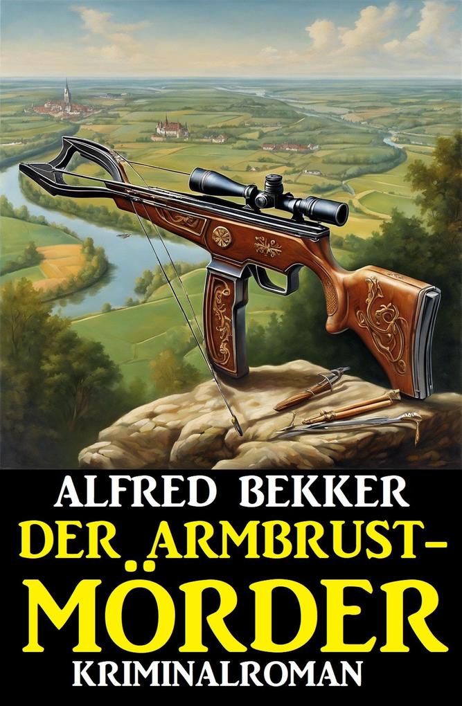 Produktbild: Der Armbrustmörder: Kriminalroman | Alfred Bekker