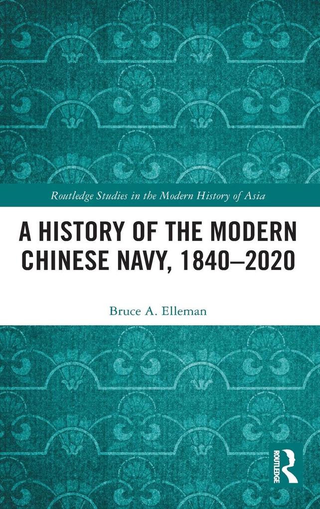 Produktbild: A History of the Modern Chinese Navy, 1840-2020 | Bruce A. Elleman