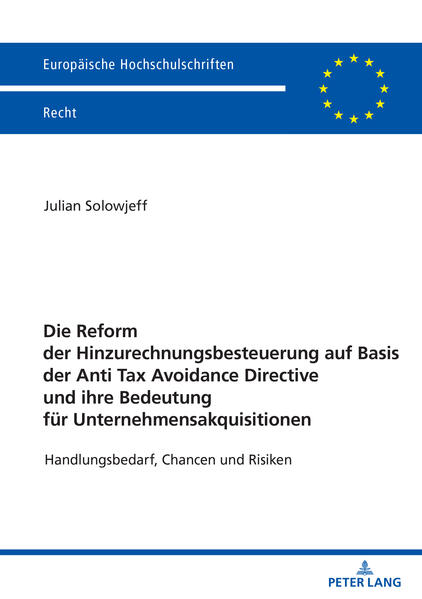 Produktbild: Die Reform der Hinzurechnungsbesteuerung auf Basis der Anti Tax Avoidance Directive und ihre Bedeutung für Unternehmensakquisitionen | Julian Solowjeff