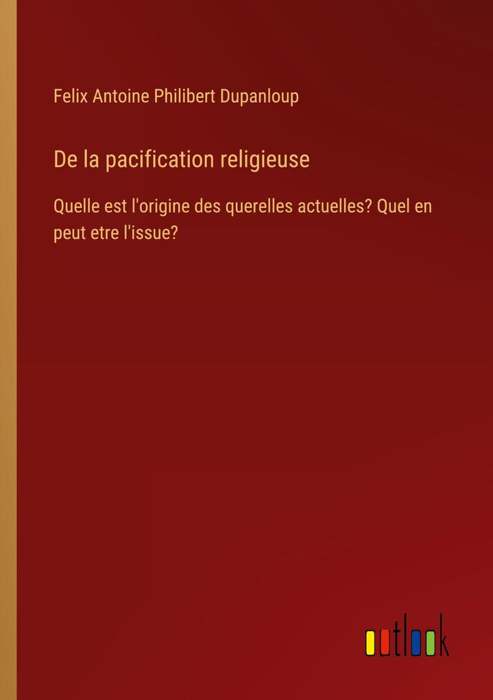 Produktbild: De la pacification religieuse | Felix Antoine Philibert Dupanloup
