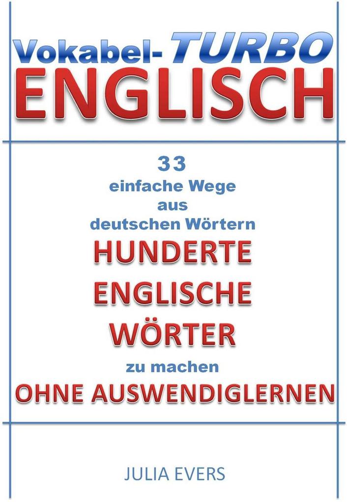 Produktbild: Vokabel-Turbo Englisch 33 einfache Wege aus Deutschen Wörtern hunderte Englische Wörter zu machen ohne Auswendiglernen | Julia Evers