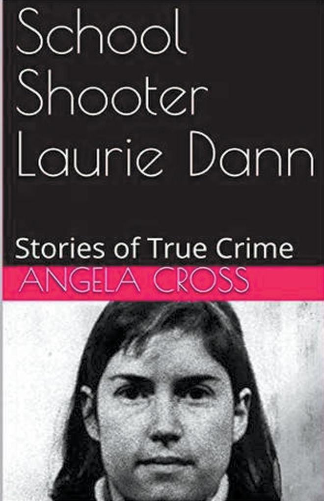 Produktbild: School Shooter Laurie Dann | Angela Cross