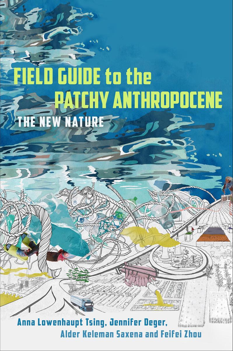 Produktbild: Field Guide to the Patchy Anthropocene | Anna Lowenhaupt Tsing, Jennifer Deger, Alder Keleman Saxena, Feifei Zhou