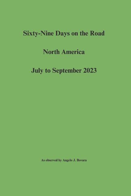 Produktbild: Sixty-Nine Days on the Road North America July to September 2023 | Angelo J Bovara