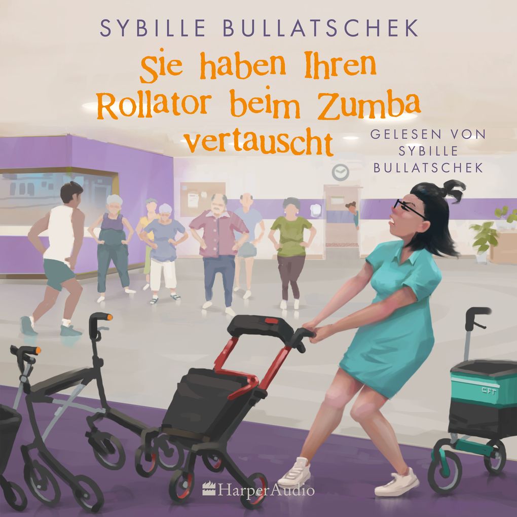 Produktbild: Sie haben Ihren Rollator beim Zumba vertauscht (ungekürzt) | Sybille Bullatschek