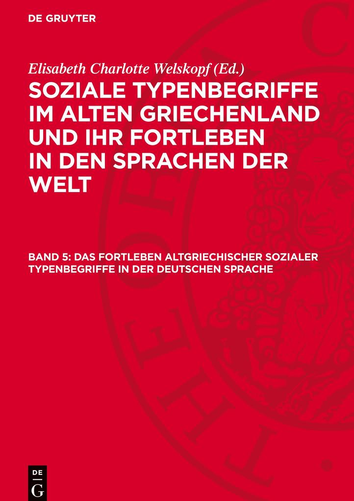 Produktbild: Soziale Typenbegriffe im alten Griechenland und ihr Fortleben in den Sprachen der Welt, Band 5, Das Fortleben altgriechischer sozialer Typenbegriffe in der deutschen Sprache