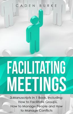 Produktbild: Facilitating Meetings | Caden Burke