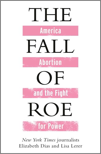 Produktbild: The Fall of Roe | Lisa Lerer, Elizabeth Dias