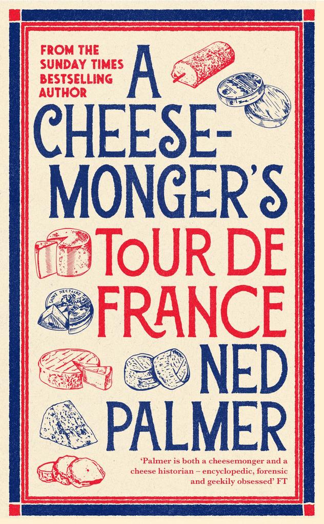 Produktbild: A Cheesemonger's Tour de France | Ned Palmer
