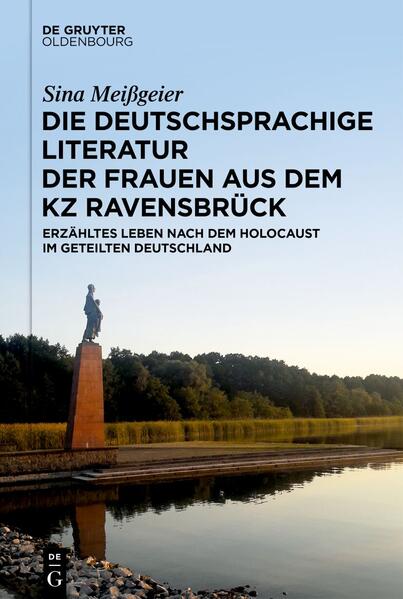 Produktbild: Die deutschsprachige Literatur der Frauen aus dem KZ Ravensbrück | Sina Meißgeier