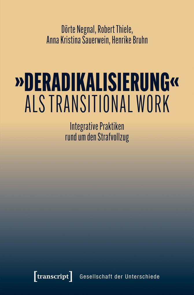Produktbild: »Deradikalisierung« als Transitional Work | Dörte Negnal, Robert Thiele, Anna Kristina Sauerwein, Henrike Bruhn