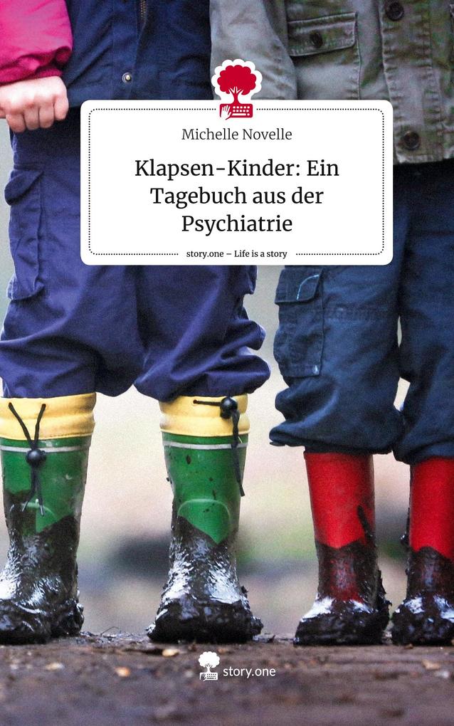 Produktbild: Klapsen-Kinder: Ein Tagebuch aus der Psychiatrie. Life is a Story - story.one | Michelle Novelle