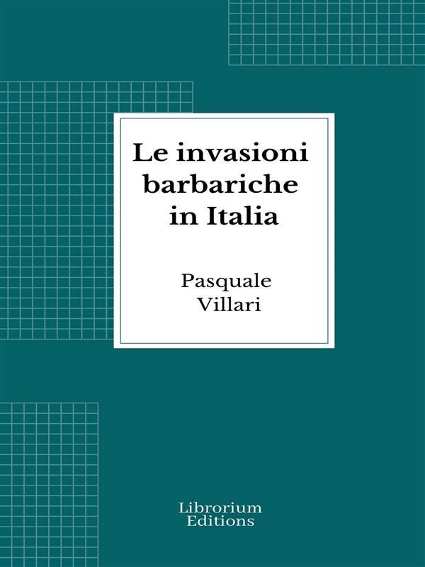 Produktbild: Le invasioni barbariche in Italia | Pasquale Villari