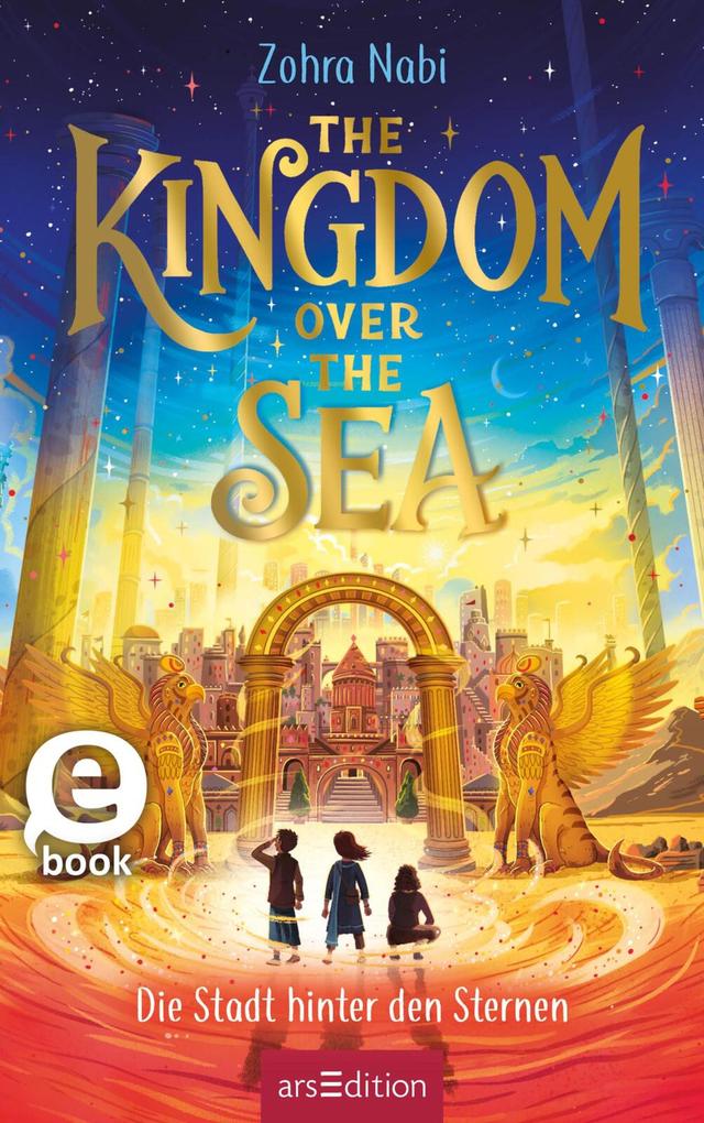 Produktbild: The Kingdom over the Sea - Die Stadt hinter den Sternen (The Kingdom over the Sea 2) | Zohra Nabi